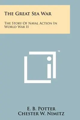 A nagy tengeri háború: A második világháború tengeri akcióinak története - The Great Sea War: The Story Of Naval Action In World War II