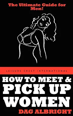 Hogyan ismerkedjünk és szedjünk fel nőket - How to Meet and Pick Up Women