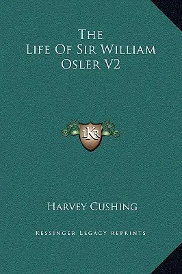 Sir William Osler élete V2 - The Life Of Sir William Osler V2