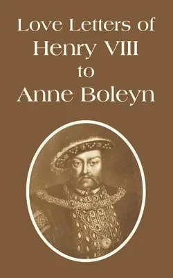 VIII. Henrik szerelmes levelei Boleyn Annához - Love Letters of Henry VIII to Anne Boleyn