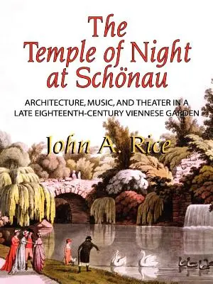 Az éjszaka temploma Schonauban: Architecture, Music, and Theater in a Late Eighthteenth-Cententh-Century Viennese Garden, Memoirs, American Philosophical Society - Temple of Night at Schonau: Architecture, Music, and Theater in a Late Eighteenth-Century Viennese Garden, Memoirs, American Philosophical Society