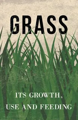 Fű - növekedése, használata és takarmányozása - Grass - Its Growth, Use and Feeding