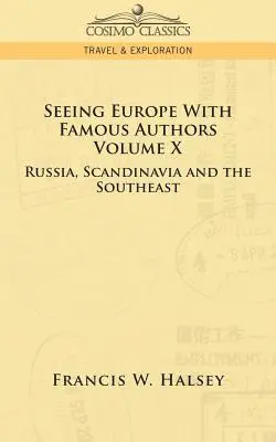 Európát látni híres szerzőkkel: X. kötet - Oroszország, Skandinávia és a délkeleti országok - Seeing Europe with Famous Authors: Volume X - Russia, Scandinavia, and the Southeast