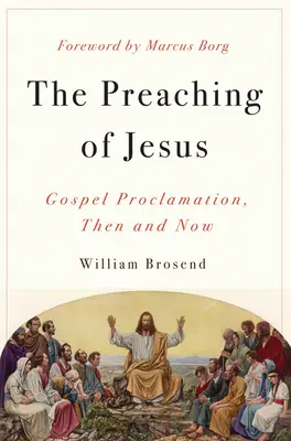 Jézus prédikálása: Az evangélium hirdetése, akkor és most - Preaching of Jesus: Gospel Proclamation, Then and Now