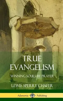 Igazi evangelizáció: (Keményfedélzet) - True Evangelism: Winning Souls by Prayer (Hardcover)