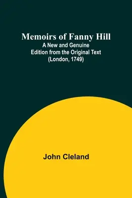 Fanny Hill emlékiratai; Új és hiteles kiadás az eredeti szövegből (London, 1749) - Memoirs of Fanny Hill; A New and Genuine Edition from the Original Text (London, 1749)