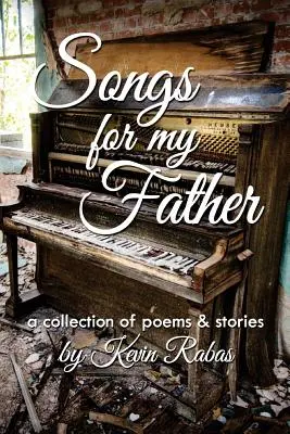 Dalok apámnak: versek és történetek gyűjteménye - Songs for My Father: a collection of poems & stories