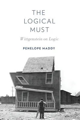 A logikai muszáj: Wittgenstein a logikáról - The Logical Must: Wittgenstein on Logic