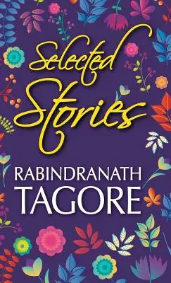 Rabindranath Tagore válogatott történetei - Selected Stories of Rabindranath Tagore