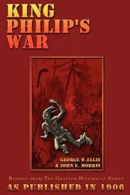 Fülöp király háborúja: Massachusetts, Plymouth, Rhode Island és Connecticut levéltára és feljegyzései, valamint korabeli levelek alapján a - King Philip's War: Based on the Archives and Records of Massachusetts, Plymouth, Rhode Island and Connecticut, and Contemporary Letters a