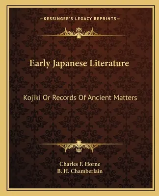 Korai japán irodalom: Kojiki Or Records Of Ancient Matters (Kojiki vagy az ősi ügyek feljegyzései) - Early Japanese Literature: Kojiki Or Records Of Ancient Matters