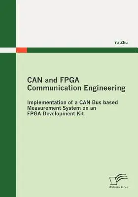 CAN és FPGA kommunikációtechnika: Egy CAN-busz alapú mérőrendszer megvalósítása egy FPGA-fejlesztőkészleten - CAN and FPGA Communication Engineering: Implementation of a CAN Bus based Measurement System on an FPGA Development Kit