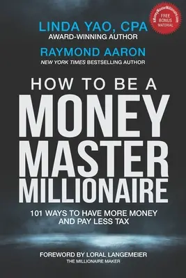 Hogyan legyél pénzmester-milliomos: 101 módszer arra, hogy több pénzed legyen és kevesebb adót fizess - How to Be a Money Master Millionaire: 101 Ways to Have More Money and Pay Less Tax