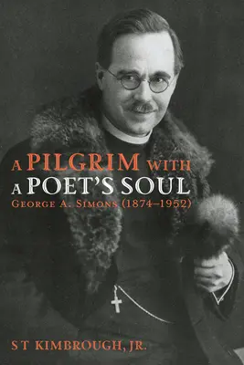 Zarándok költői lélekkel: George A. Simons (1874-1952) - A Pilgrim with a Poet's Soul: George A. Simons (1874-1952)