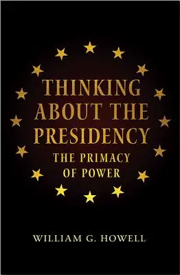 Gondolkodás az elnökségről: A hatalom elsőbbsége - Thinking about the Presidency: The Primacy of Power