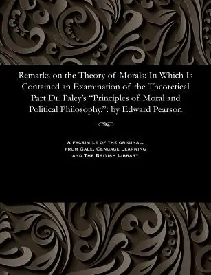 Megjegyzések az erkölcselméletről: Amelyben Dr. Paley: Az erkölcsi és politikai filozófia elvei című elméleti rész vizsgálata is szerepel. - Remarks on the Theory of Morals: In Which Is Contained an Examination of the Theoretical Part Dr. Paley's Principles of Moral and Political Philosophy