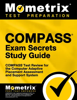 Compass Exam Secrets Study Guide: Compass Test Review for the Computer Adaptive Placement Assessment and Support System (Kompasz teszt felülvizsgálata a számítógépes adaptív elhelyezési értékelési és támogatási rendszerhez) - Compass Exam Secrets Study Guide: Compass Test Review for the Computer Adaptive Placement Assessment and Support System