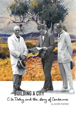 Egy város építése: C.S. Daley és Canberra története - Building a City: C.S. Daley and the story of Canberra