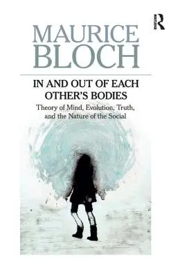 Egymás testében és testén kívül: Elmélet, evolúció, igazság és a társadalmi természet - In and Out of Each Others' Bodies: Theory of Mind, Evolution, Truth, and the Nature of the Social