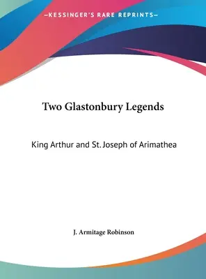 Két Glastonbury legenda: Arthur király és Arimateai Szent József - Two Glastonbury Legends: King Arthur and St. Joseph of Arimathea