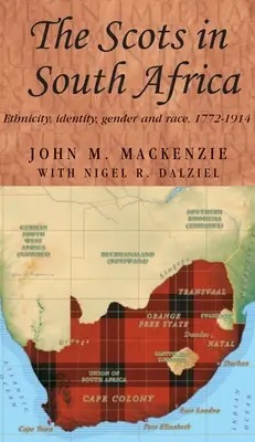 A skótok Dél-Afrikában: Etnicitás, identitás, nemek és fajok, 1772-1914 - The Scots in South Africa: Ethnicity, Identity, Gender and Race, 1772-1914