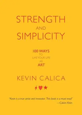 Erő és egyszerűség: 100 módja annak, hogy művészetként éljük az életünket - Strength and Simplicity: 100 Ways to Live Your Life as Art