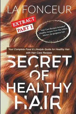 Az egészséges haj kivonatának titka 1. rész (színes nyomtatásban): Teljes körű táplálkozási és életmód útmutató az egészséges hajért hajápoló receptekkel - Secret of Healthy Hair Extract Part 1 (Full Color Print): Your Complete Food & Lifestyle Guide for Healthy Hair with Hair Care Recipes