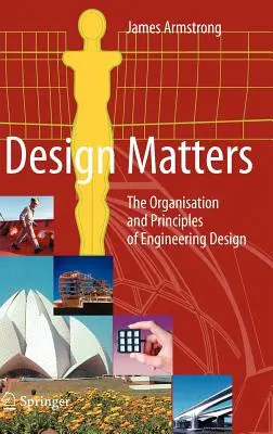 Design Matters: A mérnöki tervezés szervezése és alapelvei - Design Matters: The Organisation and Principles of Engineering Design