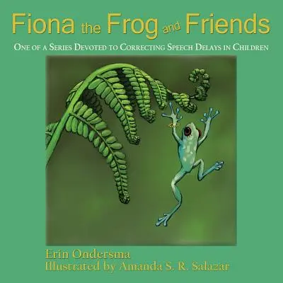 Fiona, a béka és barátai: A gyermekek beszédfejlődési késedelmének korrigálására szolgáló sorozat egyik darabja - Fiona the Frog and Friends: One of a Series Devoted to Correcting Speech Delays in Children