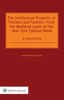 A textíliák és a divat szellemi tulajdona: A középkori szövőszéktől a New York-i divathétig: Forráskönyv - The Intellectual Property of Textiles and Fashion: From the Medieval Loom to the New York Fashion Week: A Sourcebook