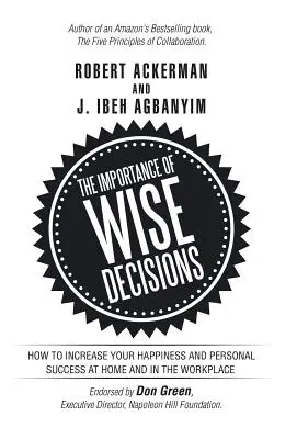 A bölcs döntések jelentősége: Hogyan növelheti boldogságát és személyes sikerét otthon és a munkahelyen? - The Importance of Wise Decisions: How to Increase Your Happiness and Personal Success at Home and in the Workplace