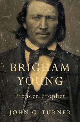 Brigham Young: Bigham Bigham Young: Pioneer Prophet: Pioneer Prophet - Brigham Young: Pioneer Prophet