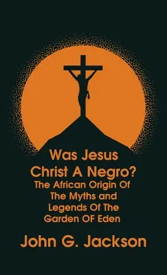 Jézus Krisztus néger volt-e? és Az Édenkert mítoszainak és legendáinak afrikai eredete A római szakácskönyv Keményfedeles kiadásban - Was Jesus Christ a Negro? and The African Origin of the Myths & Legends of the Garden of Eden The Roman Cookery Book Hardcover