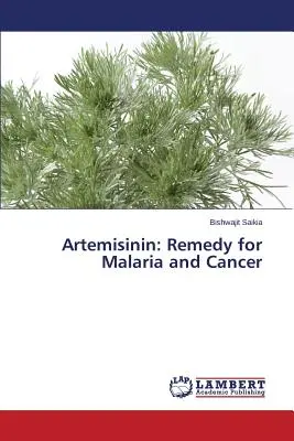 Artemisinin: A malária és a rák ellenszere - Artemisinin: Remedy for Malaria and Cancer