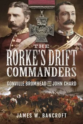 A Rorke's Drift parancsnokai: Gonville Bromhead és John Chard - The Rorke's Drift Commanders: Gonville Bromhead and John Chard