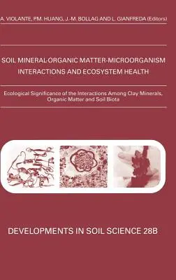 Az agyagásványok, a szerves anyagok és a talajbióta közötti kölcsönhatások ökológiai jelentősége: 28b. kötet - Ecological Significance of the Interactions Among Clay Minerals, Organic Matter and Soil Biota: Volume 28b