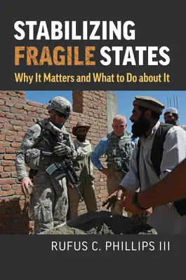 A törékeny államok stabilizálása: Miért fontos és mit tegyünk ellene? - Stabilizing Fragile States: Why It Matters and What to Do about It