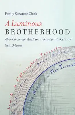 A Luminous Brotherhood: Afro-kreol spiritizmus a tizenkilencedik századi New Orleansban - A Luminous Brotherhood: Afro-Creole Spiritualism in Nineteenth-Century New Orleans