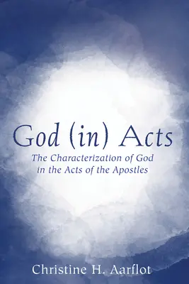 God (In) Acts: Isten jellemzése az Apostolok cselekedeteiben - God (In) Acts: The Characterization of God in the Acts of the Apostles