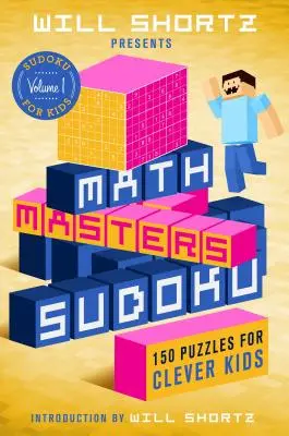 Will Shortz bemutatja a Math Masters Sudoku: 150 rejtvény okos gyerekeknek - Will Shortz Presents Math Masters Sudoku: 150 Puzzles for Clever Kids