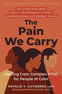 The Pain We Carry: Healing from Complex Ptsd for People of Color (A fájdalom, amit hordozunk: Gyógyulás a komplex Ptsd-ből színes bőrű emberek számára) - The Pain We Carry: Healing from Complex Ptsd for People of Color