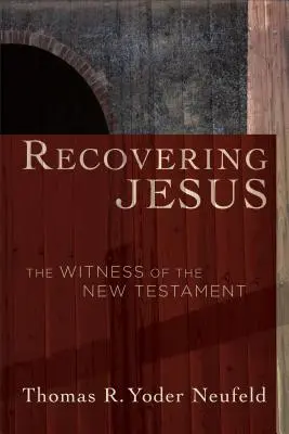 Recovering Jesus (Jézus visszaszerzése): Az Újszövetség tanúsága - Recovering Jesus: The Witness of the New Testament