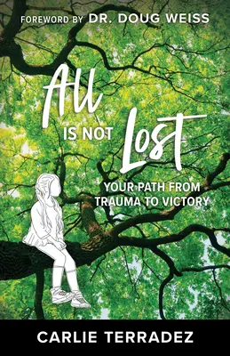 Nem veszett el minden: A traumától a győzelemig vezető utad - All is Not Lost: Your Path from Trauma to Victory