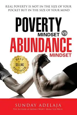 Szegénységi gondolkodásmód kontra bőséges gondolkodásmód: Poverty Mindset Vs Abundance Mindset: Az igazi szegénység nem a zsebed méretében, hanem a pénzed nagyságában rejlik. - Poverty Mindset Vs Abundance Mindset: Poverty Mindset Vs Abundance Mindset: Real poverty is not in the size of your pocket but in the size of your min