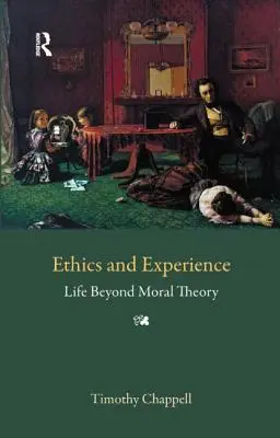 Etika és tapasztalat: Élet az erkölcsi elméleten túl - Ethics and Experience: Life Beyond Moral Theory