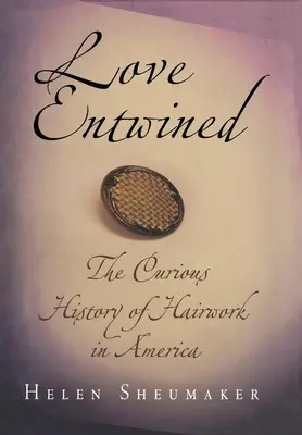 Love Entwined: A hajviselet különös története Amerikában - Love Entwined: The Curious History of Hairwork in America