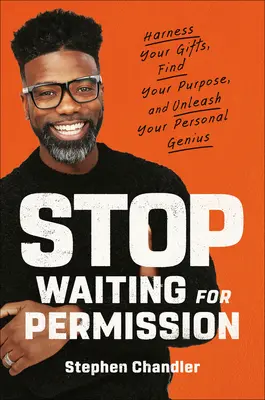 Ne várj tovább az engedélyre: Használd ki az adottságaidat, találd meg a célodat, és szabadítsd fel a személyes zsenialitásodat! - Stop Waiting for Permission: Harness Your Gifts, Find Your Purpose, and Unleash Your Personal Genius
