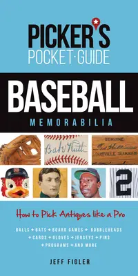 Picker's Pocket Guide Baseball Memorabilia: Hogyan válogassunk régiségeket, mint egy profi? - Picker's Pocket Guide Baseball Memorabilia: How to Pick Antiques Like a Pro