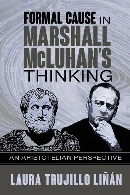 Formai ok Marshall McLuhan gondolkodásában: McLuhlan McLuhlin: Egy arisztotelészi perspektíva - Formal Cause in Marshall McLuhan's Thinking: An Aristotelian Perspective