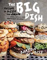 Big Dish - Káprázatos és lenyűgöző receptek Amerika leglátványosabb étterméből - Big Dish - Recipes to Dazzle and Amaze from America's Most Spectacular Restaurant